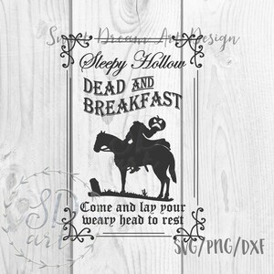 May include: Black and white silhouette of a headless horseman riding a horse with a pumpkin in hand. The text reads "Sleepy Hollow Dead and Breakfast Come and lay your weary head to rest" with the words "SVG/PNG/DXF" at the bottom.