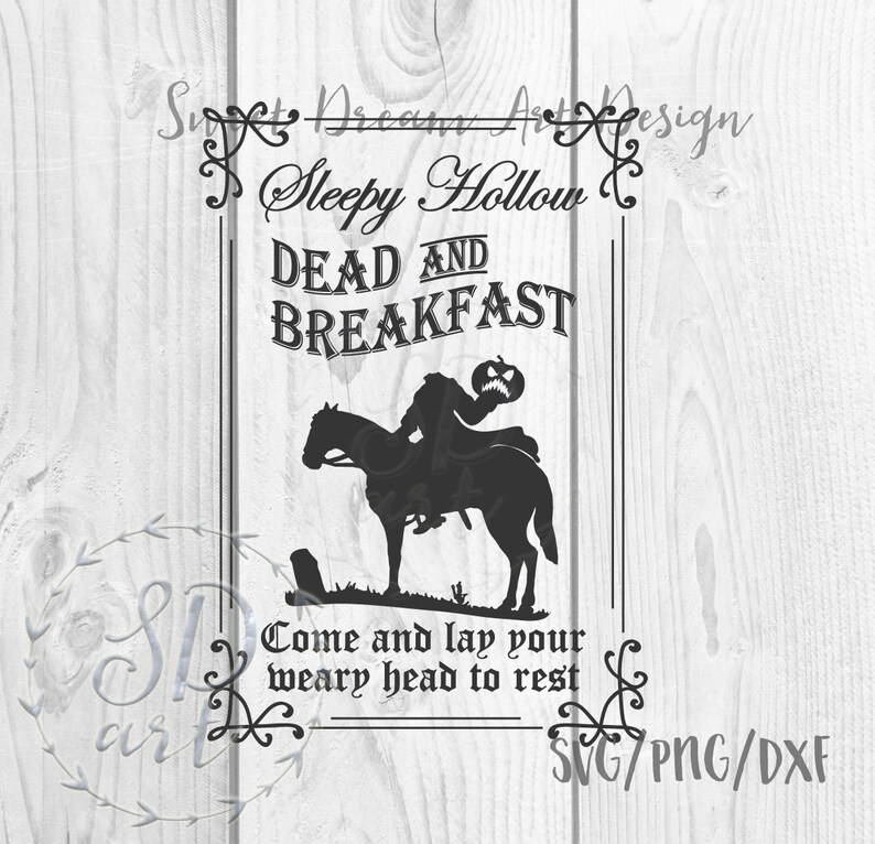 May include: Black and white silhouette of a headless horseman riding a horse with a pumpkin in hand. The text reads "Sleepy Hollow Dead and Breakfast Come and lay your weary head to rest" with the words "SVG/PNG/DXF" at the bottom.