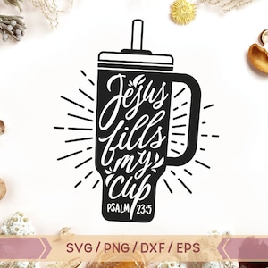 Gesù riempie la mia tazza SVG, Salmo 23:5, Trendy Christian SVG, design della camicia versetto della Bibbia, Tumbler SVG, Gesù SVG, Dio SVG, Religione SVG, Fede PNG