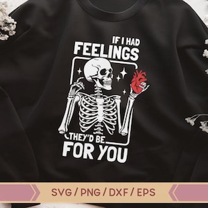 Wenn ich Gefühle hätte, wäre ich für dich da, Valentinstag Skelett, Skelett Valentinstag svg, lustiger Valentinstag, Valentinstag Skelett