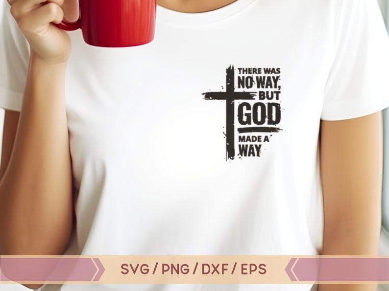 May include: A white t-shirt with a black cross and the text "THERE WAS NO WAY, BUT GOD MADE A WAY".