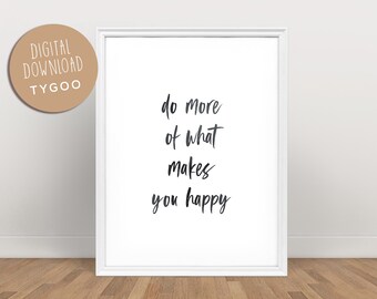 Do more of what makes you happy, Printable Wall Art, Living room Poster, Bedroom Wall Decor, quotes Prints, positive poster art