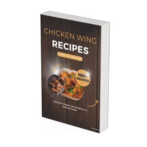 Ultimate Chicken Wing Recipe Collection: 100+ Flavorful Ideas | Chicken Wing Recipes Cookbook | Chicken Wing Recipes eBook