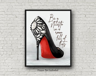 Be A Stiletto In A Room Full Of Flats, Shoe Lover Gift, Closet Shoe Decor, High Heels Quote, Beauty Inspirational Art, Fashion Diva