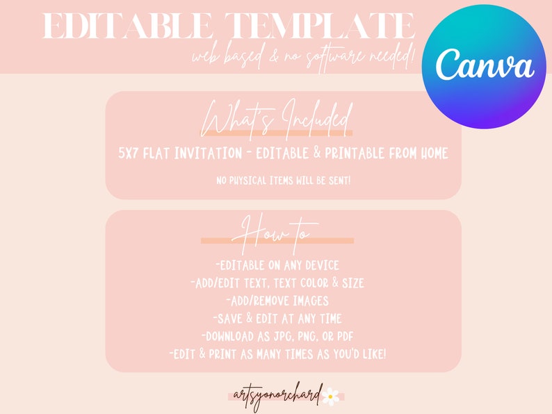 May include: A pink and white graphic with the text "Editable Template" and "Canva" in a blue and purple circle. The text "What's Included" is in a pink box with the text "5x7 Flat Invitation - Editable & Printable from Home" below it. The text "How to" is in a pink box with a list of instructions below it. The text "artsyonarchard" is at the bottom of the graphic.