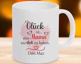 Personalisierte Tasse Glück ist... eine Mama wie dich zu haben mit Wunschnamen Geschenk Muttertag