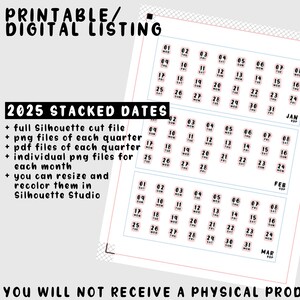 May include: Printable 2025 stacked dates digital listing for Silhouette Studio. Includes full cut file, png and pdf files for each quarter, and individual png files for each month.