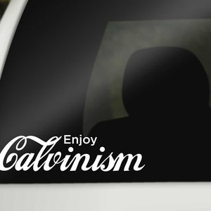 Enjoy Calvinism Car Decal, Reformed Theology, John Calvin