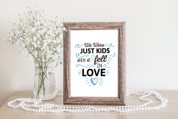 We Were Just Kids When We Fell In Love Print Love Quote Lyric Etsy