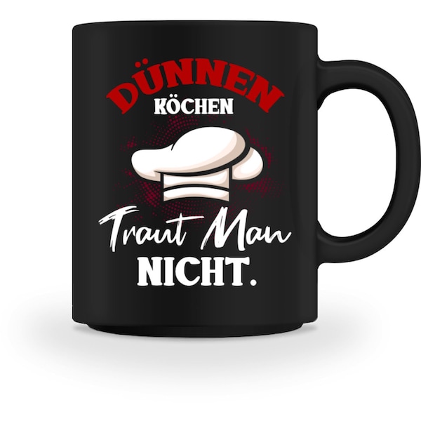 Koch Tasse Mit Spruch In Schwarz Beidseitig Bedruckt - Dünnen Köchen Traut Man Nicht Kaffeetasse Kaffeebecher - Hobbykoch Tasse