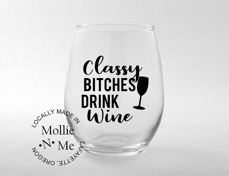 Fun WIne Glass Gifts Stemless Wine Glass Classy Bitches Drink Wine Order Your Wine Glass Today! 20 oz
