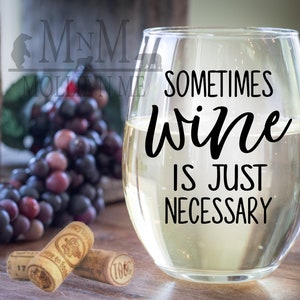Sometimes Wine Is Just Necessary Wine Glass Gifts - Wine Gift Ideas - Wine Lovers Glass - Wine Enthusiast Gift - Mom Life Gift