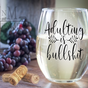 Adulting is Bullshit Wine Glass - Funny Stemware Gift