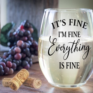 It's Fine, I'm Fine, Everything is Fine Wine Glass Mom Life Introvert Gift Sarcastic Wine Glass Motivational Gifts Fun Wine Glass image 1