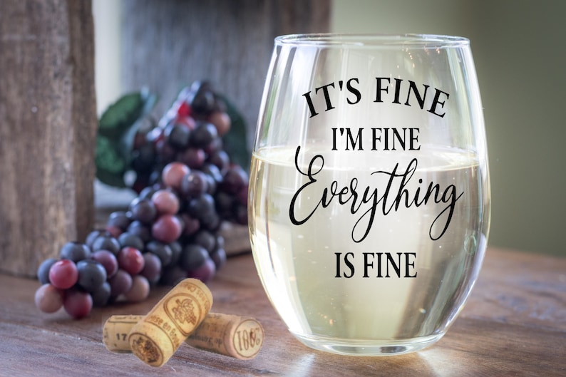 It's Fine, I'm Fine, Everything is Fine Wine Glass Mom Life Introvert Gift Sarcastic Wine Glass Motivational Gifts Fun Wine Glass image 1