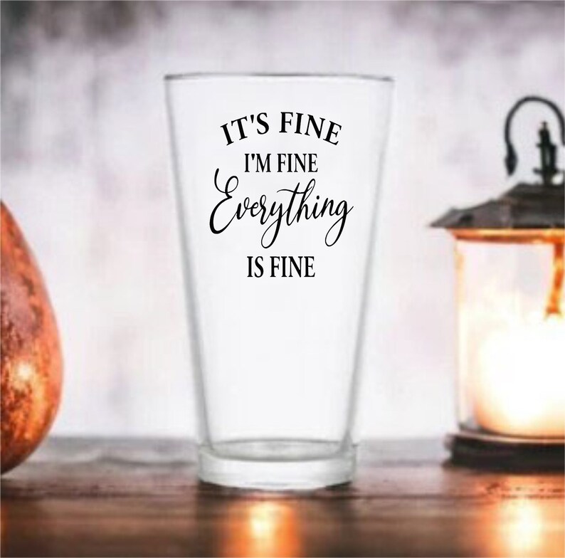 It's Fine, I'm Fine, Everything is Fine Wine Glass Mom Life Introvert Gift Sarcastic Wine Glass Motivational Gifts Fun Wine Glass 16oz. Pub Glass