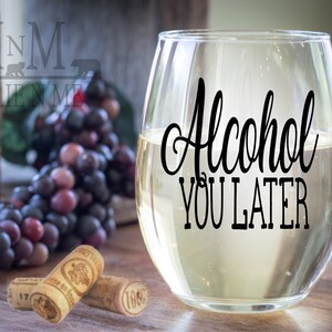 Alcohol You Later Stemless Wine Glass: Fun Wine Gift