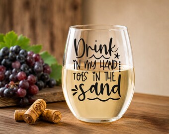 Beach Wine Glass, Drink in My Hand Toes in Sand, Stemless Vacation Sip
