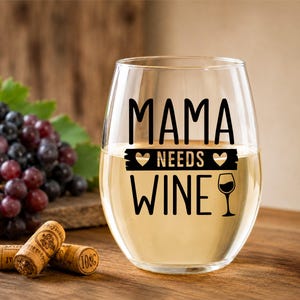Mama Needs Wine Glass: Mom Life Gift