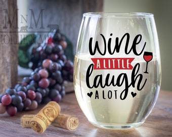 Wine A Little, Laugh A Wine Glass - Fun Wine Glass Gifts - Order Your Wine Glass Today!