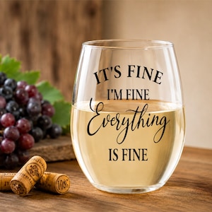 It Is Fine I Am Fine Everything Is Fine Stemless Wine Glass Funny Quote Glass