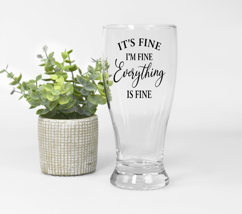 It's Fine, I'm Fine, Everything is Fine Wine Glass Mom Life Introvert Gift Sarcastic Wine Glass Motivational Gifts Fun Wine Glass 19oz. Pilsner Glass