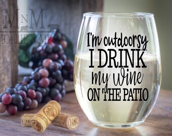 I'm Outdoorsy I Drink Wine On The Patio Wine Glass - Fun Wine Glass - Order YOURS Today