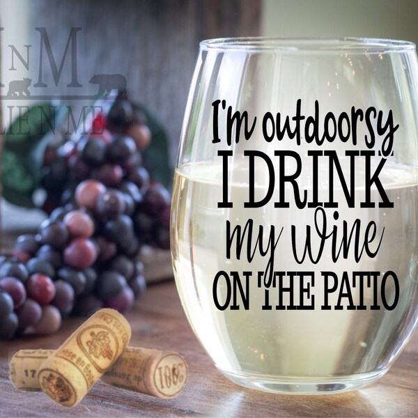 I'm Outdoorsy I Drink Wine On The Patio Wine Glass - Fun Wine Glass - Order YOURS Today