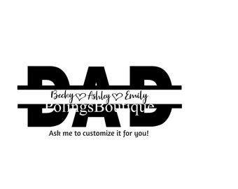 May include: Black and white graphic design of the word "DAD" with a split line and the text "Becky ♥ Ashley ♥ Emily" and "PolingsBoutique" below the split line. The text "Ask me to customize it for you!" is below the graphic.