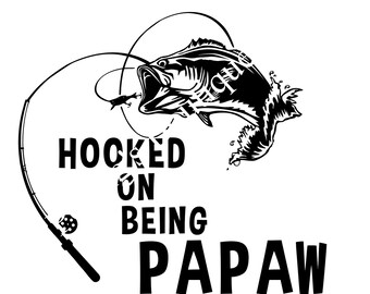 May include: Black and white illustration of a fish being hooked on a fishing rod. The text "HOOKED ON BEING PAPAW" is below the image.