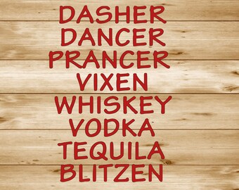 May include: Red text on a wood background spelling out the names of the reindeer Dasher, Dancer, Prancer, Vixen, Whiskey, Vodka, Tequila, and Blitzen.
