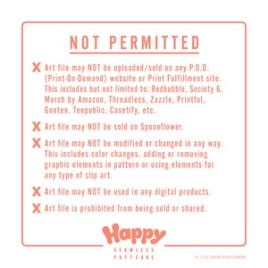 May include: A pink and white graphic with the text "NOT PERMITTED" in black. The graphic lists several restrictions for using the art file, including not selling it on print-on-demand websites, Spoonflower, or in digital products. The graphic also states that the art file cannot be modified or shared.