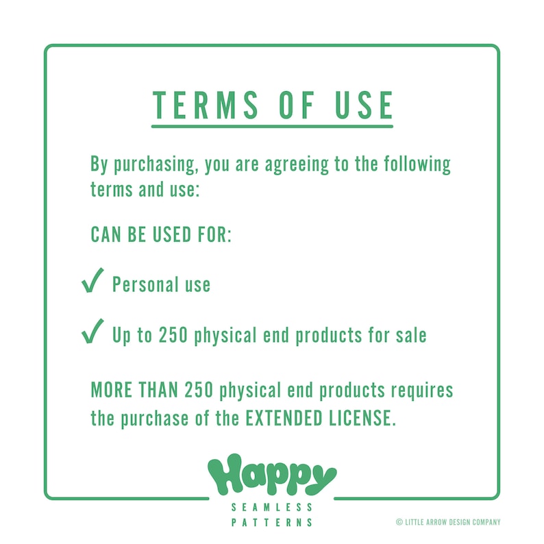 May include: Green and white graphic with the text "TERMS OF USE" and details about the use of the product. The graphic also includes the text "Happy Seamless Patterns" and "Little Arrow Design Company".