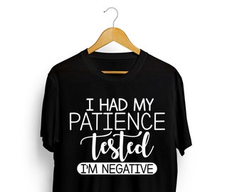 Funny I Had My Patience Test And Its Negative, Sarcastic, Novelty, Slayer, Queen Shirt
