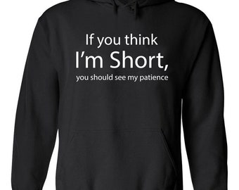 Funny If You Think I'm Short You Should See My Patience Sarcastic Humor Quote Unisex Hoodie