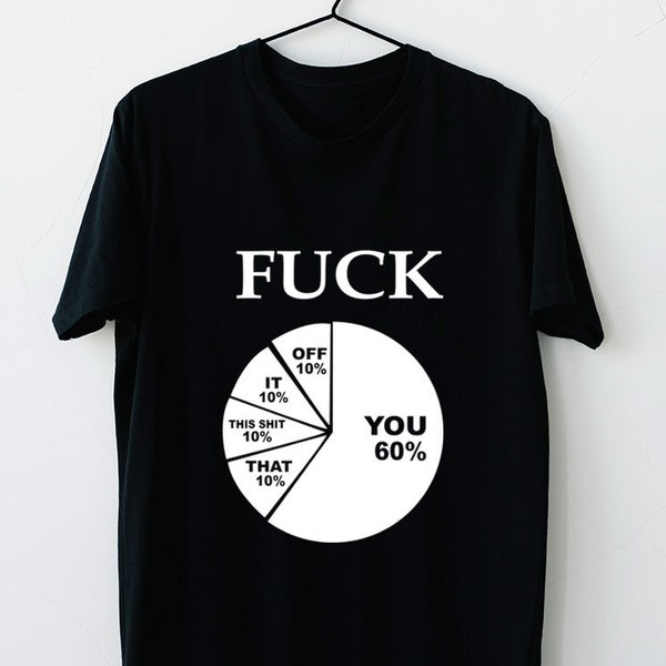 Funny Fu*k You Sarcastic Pie Chart Graph Sassy Adult Witty Humor Hipster Novelty Adults Unisex T-Shirt