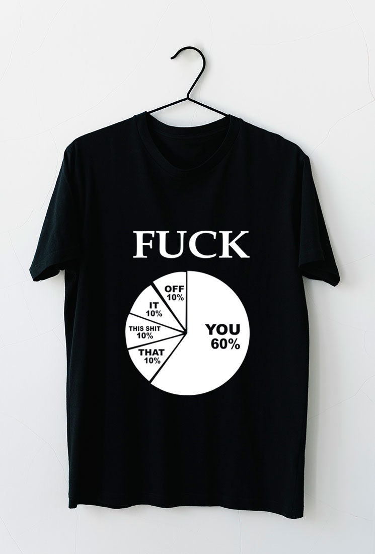 Funny Fuk You Sarcastic Pie Chart Graph Sassy Adult Witty Humor Hipster ...