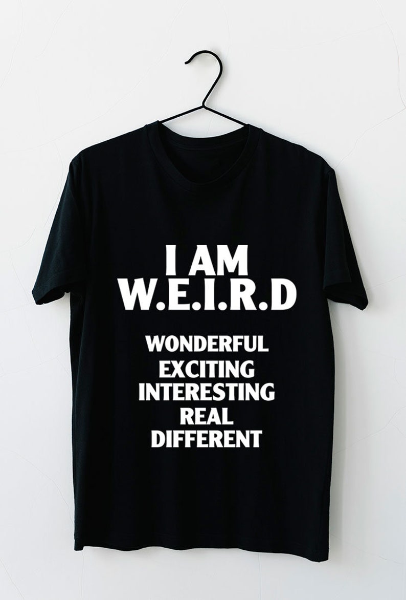 Funny I Am WEIRD Wonderful Exciting Interesting Real Different - Etsy
