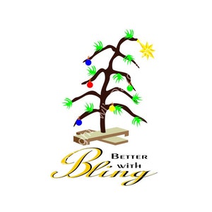 May include: A cartoon illustration of a bare, crooked Christmas tree with a yellow star on top. The tree is decorated with colorful ornaments and is sitting on a wooden platform. The text "Better with Bling" is written in gold cursive below the tree.
