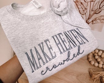 Embroidered Make Heaven Crowded Sweatshirt | Christian Sweatshirt | Embroidered Sweatshirt | Gift | Worship Sweatshirt