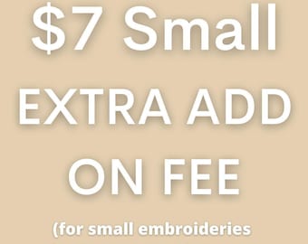 Extra 7.00 Charge For Small Additional Character Letters/Embroideries