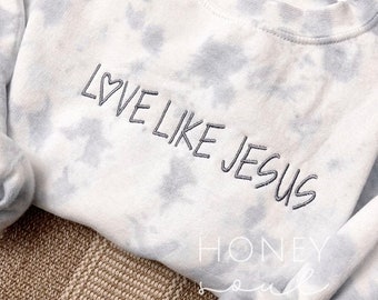 Embroidered love like Jesus sweatshirt || Christian sweatshirt || tie dye sweatshirt || love like Jesus || tie dye || embroidery