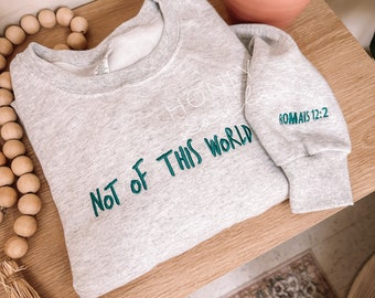 Not of this world Sweatshirt | Christian Sweatshirt | Embroidered Sweatshirt | Gift | Encouragement Sweatshirt