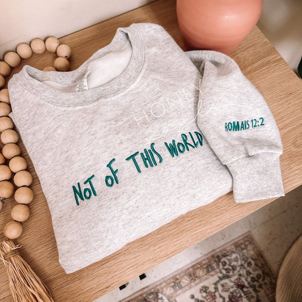 Not of this world Sweatshirt | Christian Sweatshirt | Embroidered Sweatshirt | Gift | Encouragement Sweatshirt