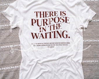 There is purpose in the waiting graphic tee || proverbs 3:5-6 graphic tee || Christian apparel || faith based clothing