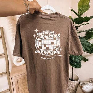 He Turns Mourning Into Dancing Tee | Screenprint Graphic tshirt | Christian apparel Scripture | Trendy Christian Apparel