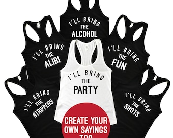 Bachelorette Party Tank Tops, I'll Bring the Party, I'll Bring The Alcohol, I'll Bring the Shots, Girls Weekend, Girls Trip, Personalized