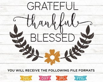 Grateful Thankful Blessed SVG, Thanksgiving svg, clipart, iron-on, dxf, SVG, PNG, Cuttable Files, Silhoutte, Cricut files