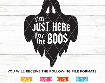 I'm Just Here for the Boos SVG, Halloween svg, Clip art, Holiday SVG, Ghost svg, svg, Cricut, Silhouette, Cutting Files, Digital Print File