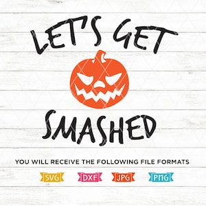 May include: Let's Get Smashed Halloween SVG, DXF, JPG, PNG digital download.  The design features a black and white text graphic with an orange pumpkin with a scary face.